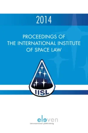 Proceedings of the International Institute of Space Law 2014 Op = Op